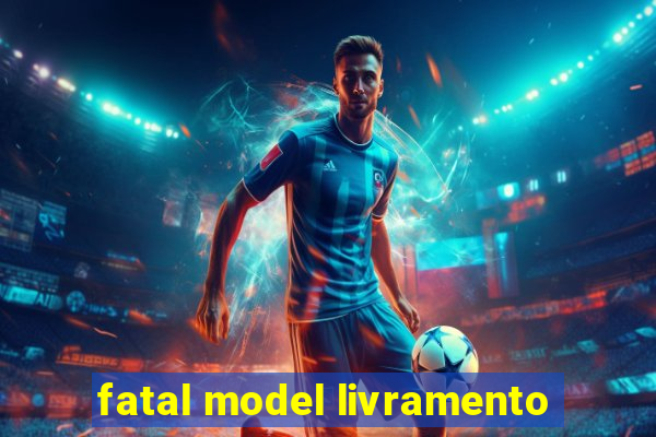 fatal model livramento